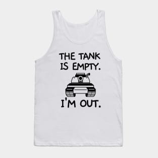 The tank is empty. I'm out. Tank Top